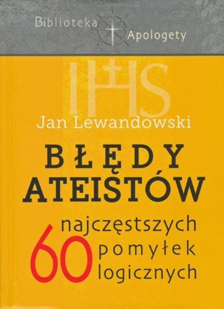 Błędy ateistów. 60 najczęstszych pomyłek logicznych