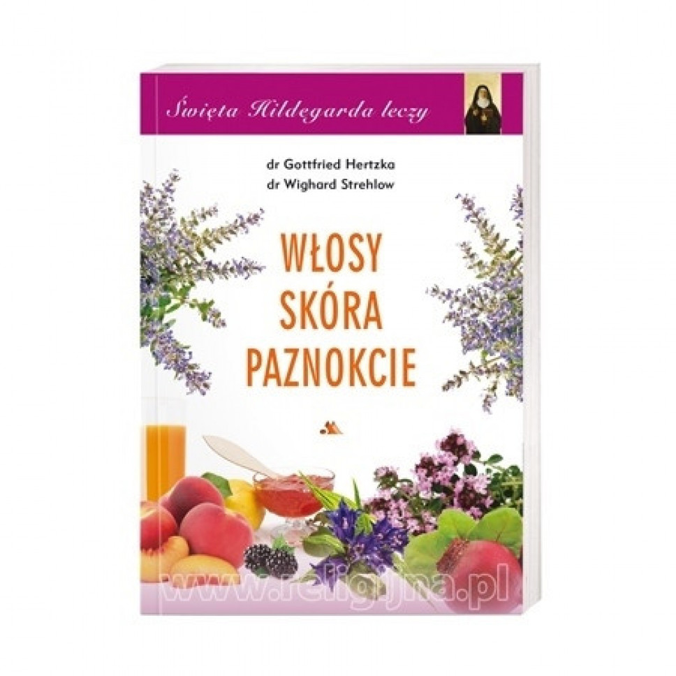 Włosy, skóra, paznokcie. Święta Hildegarda leczy cz. 6