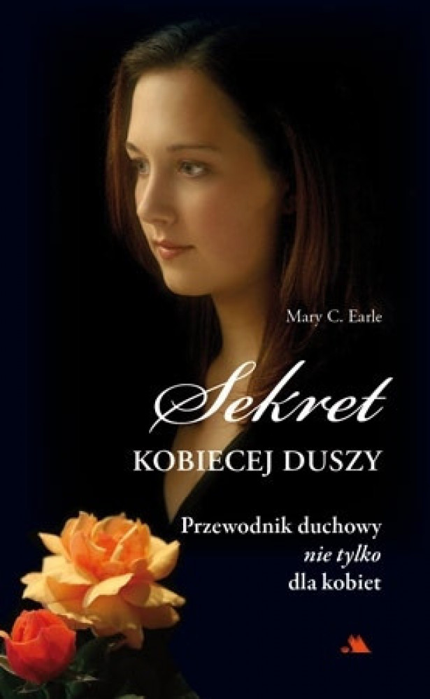 Sekret kobiecej duszy. Przewodnik duchowy nie tylko dla kobiet
