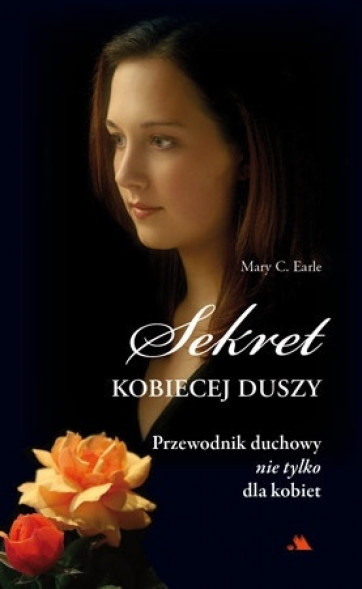 Sekret kobiecej duszy. Przewodnik duchowy nie tylko dla kobiet