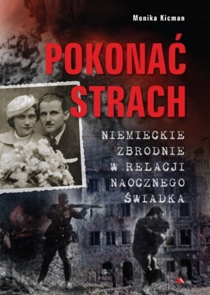 Pokonać strach. Niemieckie zbrodnie w relacji naocznego świadka - z filmem DVD Rzeź Woli
