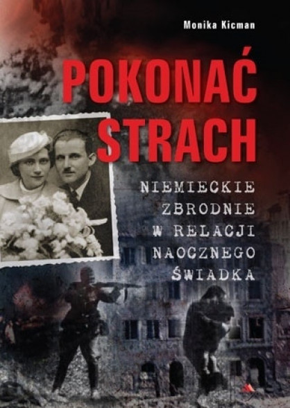 Pokonać strach. Niemieckie zbrodnie w relacji naocznego świadka - z filmem DVD Rzeź Woli