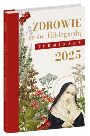 Zdrowie ze św. Hildegardą. Terminarz 2025 + Wigilia w rodzinie. Modlitewnik i poradnik - gratis