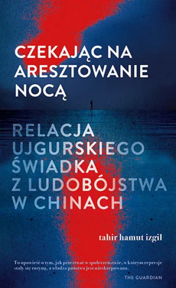 Czekając na aresztowanie nocą - Tahir Hamut Izgil : Literatura faktu, publicystyka
