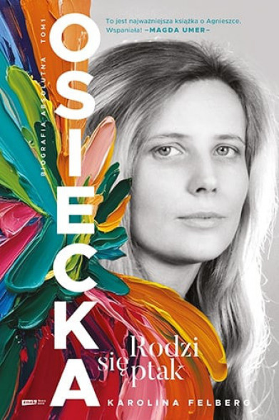 Osiecka. Rodzi się ptak - Karolina Felberg : Biografie pozostałe