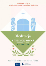 Medytacja chrześcijańska w praktyce - Bogdan Kocańda OFM Conv, Barbara Pawlik : Poradniki duchowe