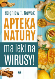 Antybiotyki z apteki Pana Boga + Apteka natury ma leki na wirusy - Zbigniew T. Nowak : Poradniki o zdrowiu
