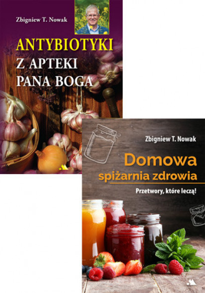 Antybiotyki z apteki Pana Boga + Domowa spiżarnia zdrowia - Zbigniew T. Nowak : Poradniki o zdrowiu