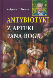 Antybiotyki z apteki Pana Boga + Domowa spiżarnia zdrowia - Zbigniew T. Nowak : Poradniki o zdrowiu