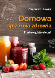 Antybiotyki z apteki Pana Boga + Domowa spiżarnia zdrowia - Zbigniew T. Nowak : Poradniki o zdrowiu