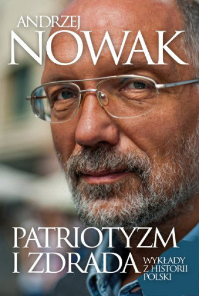 Patriotyzm i zdrada. Wykłady z historii Polski - prof. Andrzej Nowak : Historia Polski