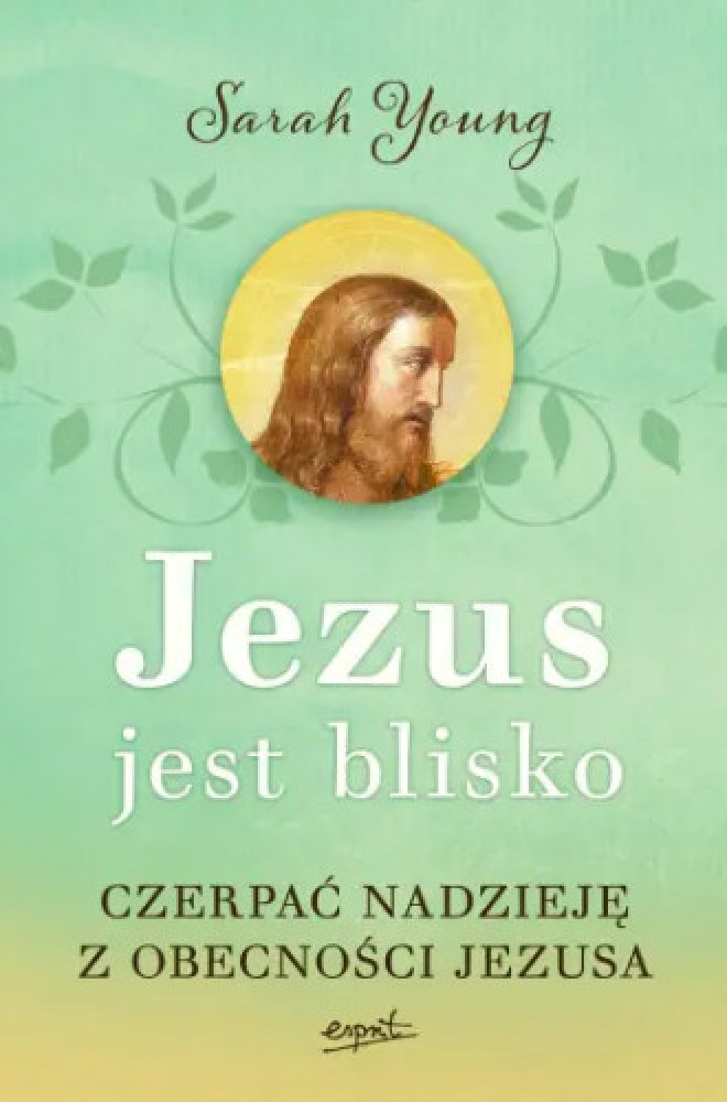 Jezus jest blisko. Czerpać nadzieję z obecności Jezusa - Sarah Young : Poradniki duchowe