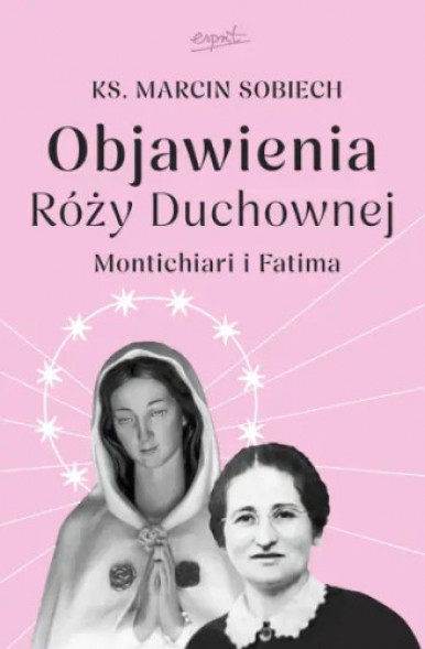 Objawienia Róży Duchownej - ks. Marcin Sobiech : Objawienia, wizje, cuda