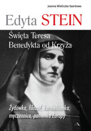 Edyta Stein. Święta Teresa Benedykta od Krzyża - Joanna Wieliczka-Szarkowa : Biografie religijne