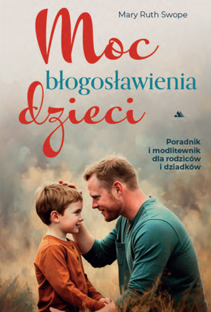 Moc błogosławienia dzieci - Mary Ruth Swope : Poradnik duchowy