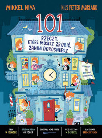 101 rzeczy, które musisz zrobić, zanim dorośniesz - Mikkel Niva, Nils Petter Mørland, Fredrik Edén : Literatura dla dzieci