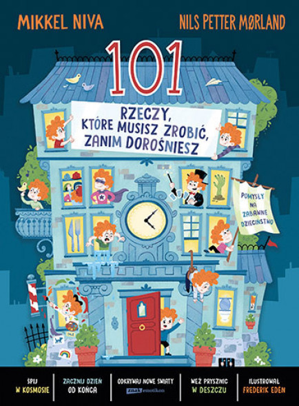 101 rzeczy, które musisz zrobić, zanim dorośniesz - Mikkel Niva, Nils Petter Mørland, Fredrik Edén : Literatura dla dzieci