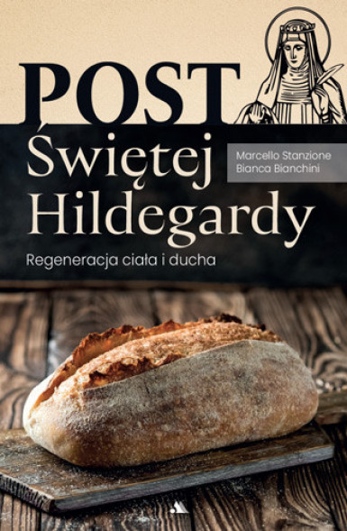 Post Świętej Hildegardy. Regeneracja ciała i ducha - ks. Marcello Stanzione, Bianca Bianchini : Poradniki o zdrowiu