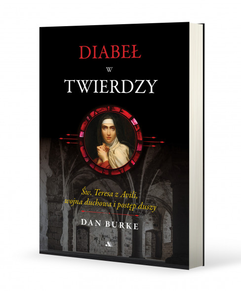 Diabeł w twierdzy. Św. Teresa z Avili, wojna duchowa i postęp duszy - Dan Burke : Poradnik duchowy