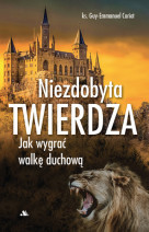 Niezdobyta twierdza. Jak wygrać walkę duchową - Ks. Guy-Emmanuel Cariot : Poradnik duchowy