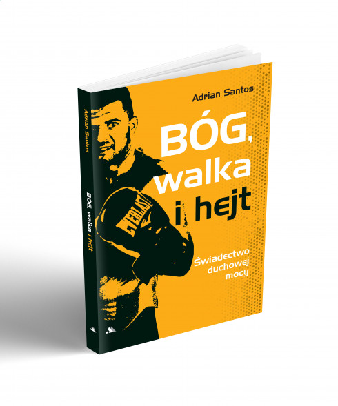 Bóg, walka i hejt. Świadectwo duchowej mocy - Adrian Santos : Świadectwa