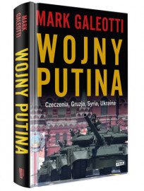 Wojny Putina. Czeczenia, Gruzja, Syria, Ukraina - Mark Galeotti : Publicystyka
