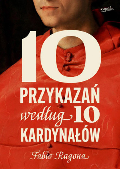 10 przykazań według 10 kardynałów - Fabio Marchese Ragona : Poradnik duchowy