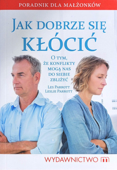 Jak dobrze się kłócić - Les Parrott, Leslie Parrott : Psychologia. Związki