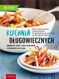 Kuchnia długowiecznych - Rebecca Katz, Mat Edelson : Przepisy kulinarne