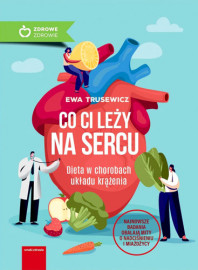 Co Ci leży na sercu? Dieta w chorobach układu krążenia Ewa Trusewicz : Poradniki o zdrowiu