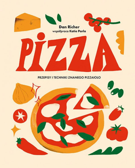 Pizza. Przepisy i techniki znanego pizzaiolo - Dan Richer, Katie Parla : Kulinaria