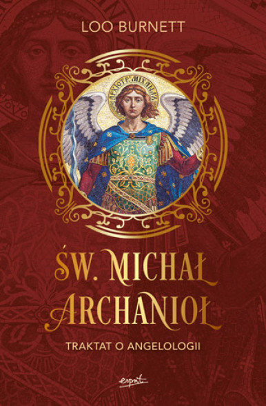 Św. Michał Archanioł. Traktat o angelologii - Loo Burnett : Poradniki duchowe