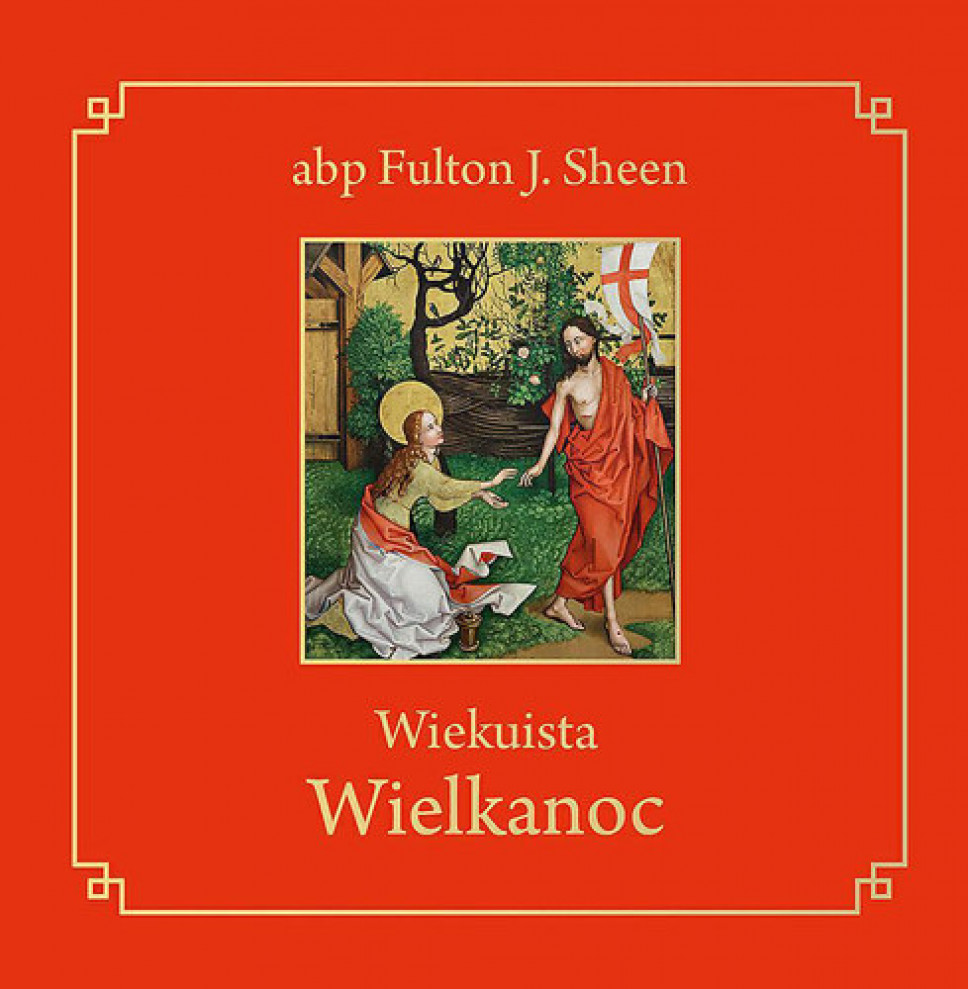 Wiekuista Wielkanoc - abp Fulton J. Sheen : Poradnik duchowy