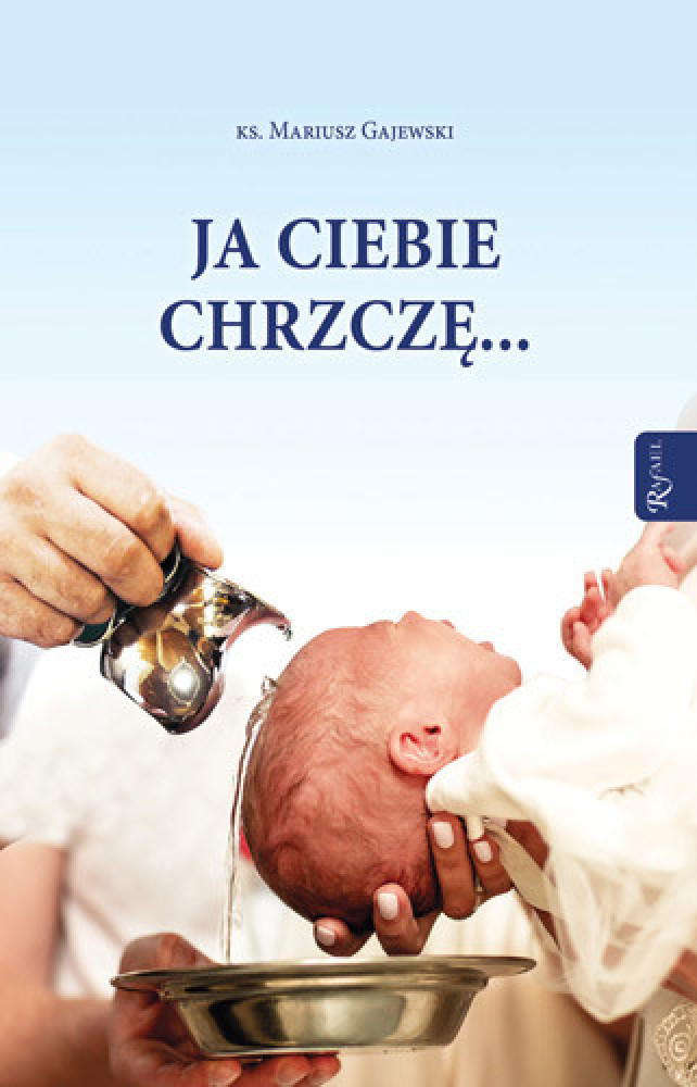 Ja ciebie chrzczę... - ks. Mariusz Gajewski : Poradnik duchowy