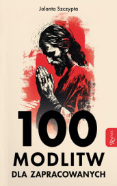 100 modlitw dla zapracowanych - Jolanta Szczypta : Modlitewniki
