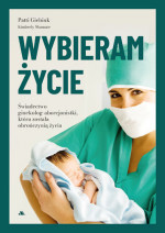 Wybieram życie. Świadectwo ginekolog-aborcjonistki, która stała się obrończynią życia - Patti Giebink, Kimberly Shmate