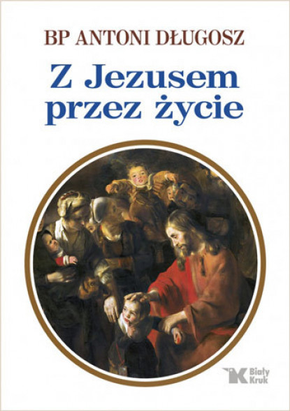 Z Jezusem przez życie - bp Antoni Długosz