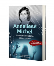 Anneliese Michel. Prawdziwa historia egzorcyzmów - ks. José Antonio Fortea, Lawrence E. U. LeBlanc