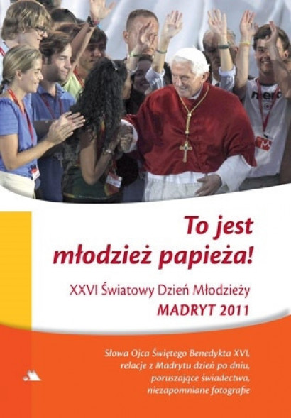 To jest młodzież Papieża! XXVI Światowy Dzień Młodzieży, Madryt 2011