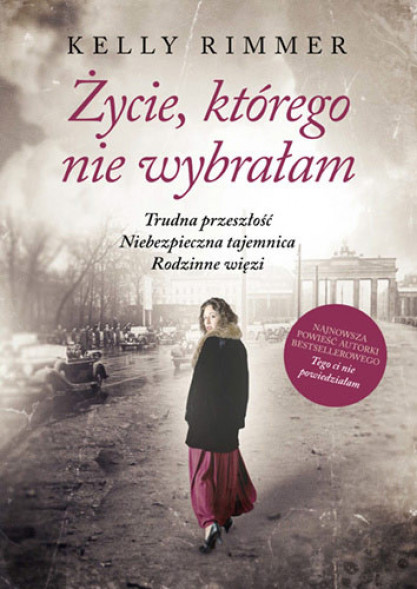 Życie, którego nie wybrałam - Kelly Rimmer : Beletrystyka