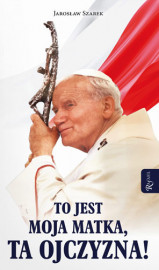 To jest Moja Matka ,Ta Ojczyzna! - Jarosław Szarek