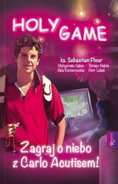Holy Game. Zagraj o Niebo z Carlo Acutisem - ks. Sebastian Picur, Małgorzata Bęben, Tobiasz Hebda, Julia Korzeniowska, Piotr Lub