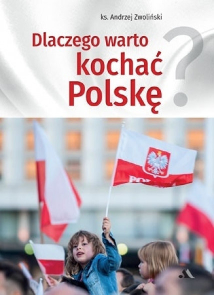 Dlaczego warto kochać Polskę?