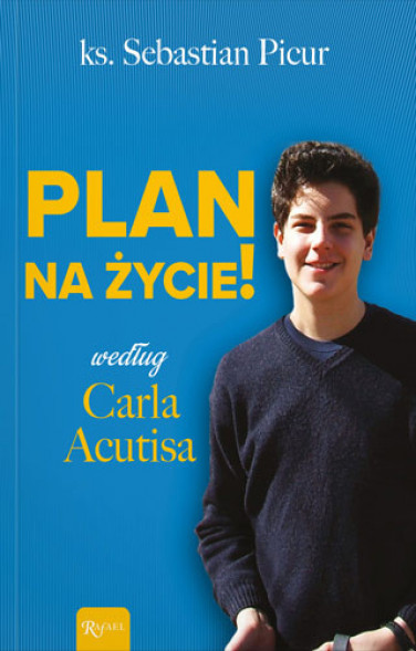 Plan na życie! według Carla Acutisa - ks. Sebastian Picur : Rafael