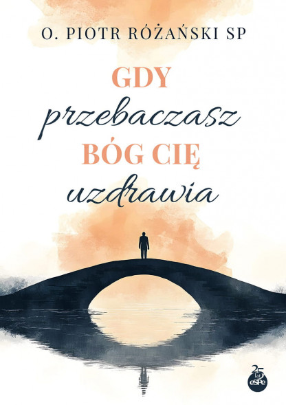 Gdy przebaczasz, Bóg cię uzdrawia - o. Piotr Różański SP