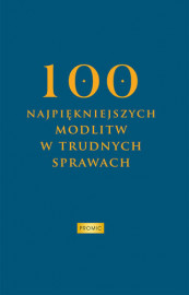100 najpiękniejszych modlitw w trudnych sprawach : Promic