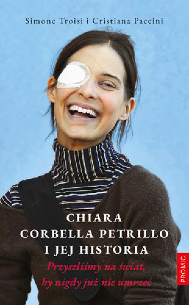 Chiara Corbella Petrillo i jej historia. Przyszliśmy na świat, by nigdy już nie umrzeć - Simone Troisi i Cristiana Paccini
