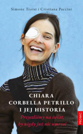 Chiara Corbella Petrillo i jej historia. Przyszliśmy na świat, by nigdy już nie umrzeć - Simone Troisi i Cristiana Paccini