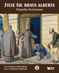 Życie św. brata Alberta. Biografia ilustrowana - Jolanta Sosnowska, Zygmunt Wierciak : Biografie religijne