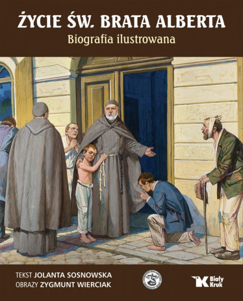 Życie św. brata Alberta. Biografia ilustrowana - Jolanta Sosnowska, Zygmunt Wierciak : Biografie religijne
